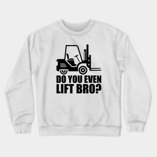 Forklift Operator - Do you even lift bro? Crewneck Sweatshirt